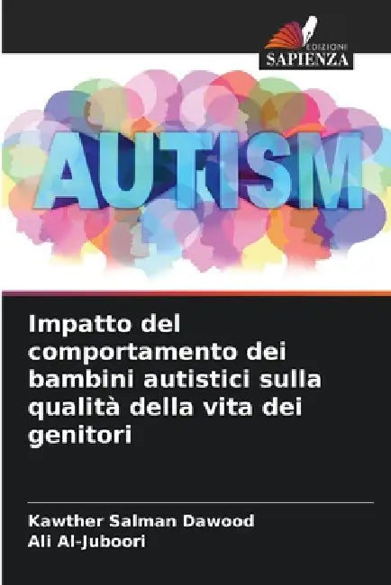 Impatto del comportamento dei bambini autistici sulla qualità della vita dei genitori by Kawther Salman Dawood, Ali Al-Juboori