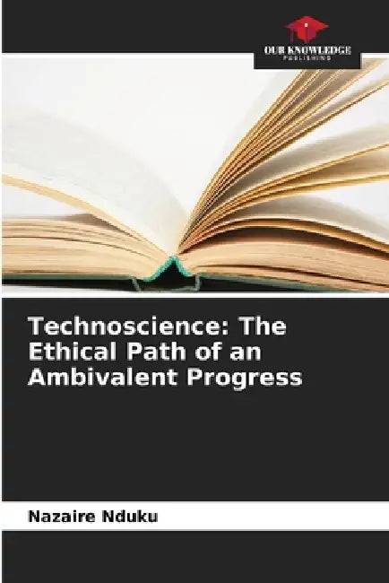 Technoscience: The Ethical Path of an Ambivalent Progress by Nazaire Nduku