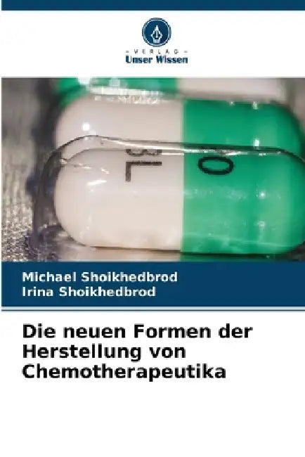 Die neuen Formen der Herstellung von Chemotherapeutika by Michael Shoikhedbrod, Irina Shoikhedbrod