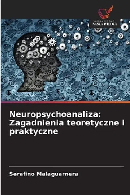 Neuropsychoanaliza: Zagadnienia teoretyczne i praktyczne by Serafino Malaguarnera
