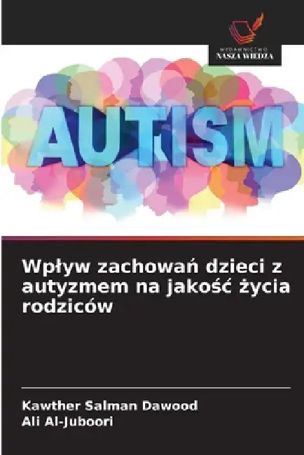 Wplyw zachowań dzieci z autyzmem na jakośc życia rodziców by Kawther Salman Dawood, Ali Al-Juboori