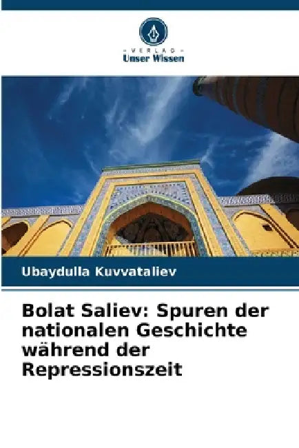 Bolat Saliev: Spuren der nationalen Geschichte während der Repressionszeit by Ubaydulla Kuvvataliev