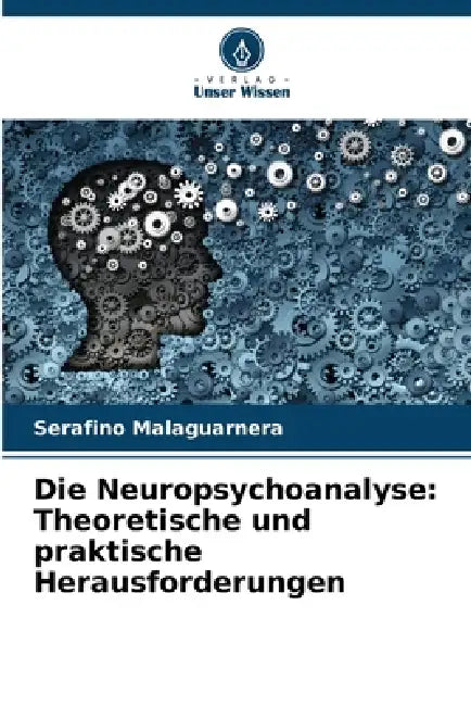 Die Neuropsychoanalyse: Theoretische und praktische Herausforderungen by Serafino Malaguarnera