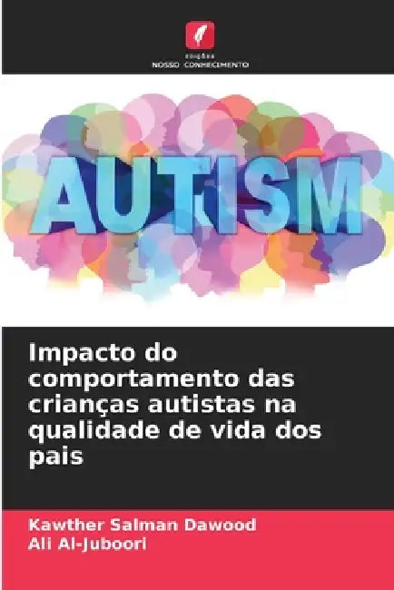 Impacto do comportamento das crianças autistas na qualidade de vida dos pais by Kawther Salman Dawood, Ali Al-Juboori