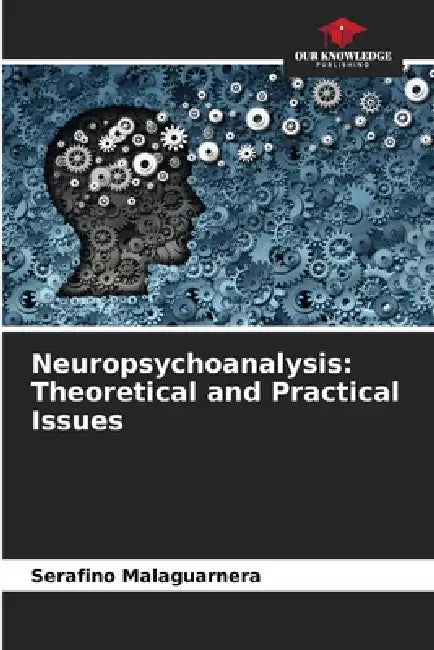 Neuropsychoanalysis: Theoretical and Practical Issues by Serafino Malaguarnera