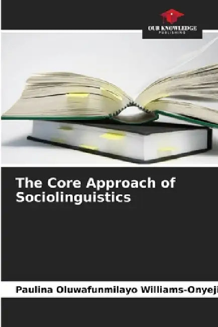 The Core Approach of Sociolinguistics by Paulina Oluwafunmilayo Williams-Onyeji