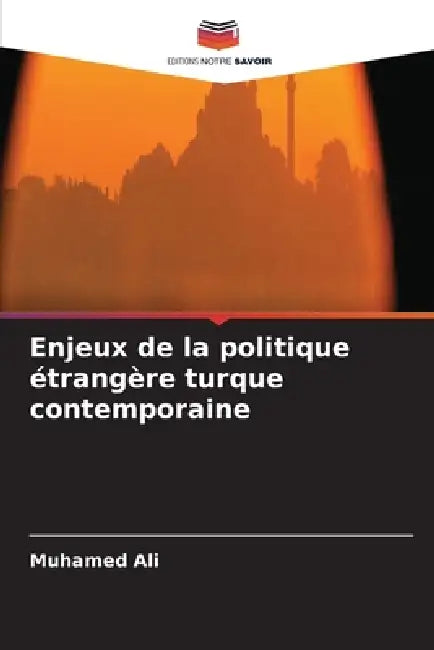 Enjeux de la politique étrangère turque contemporaine by Muhamed Ali