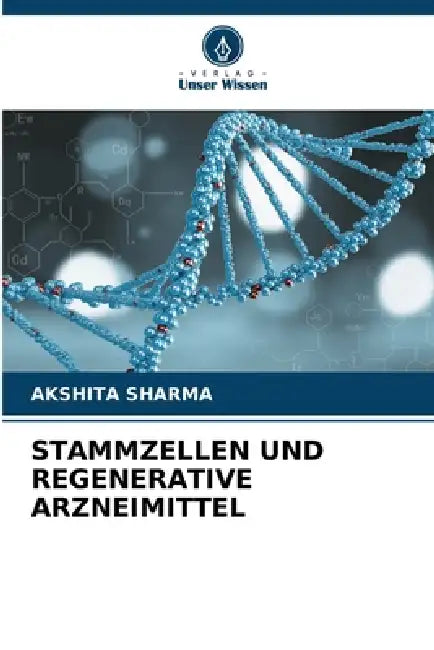 Stammzellen Und Regenerative Arzneimittel by Akshita Sharma