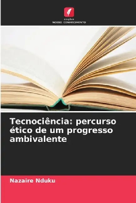 Tecnociência: percurso ético de um progresso ambivalente by Nazaire Nduku