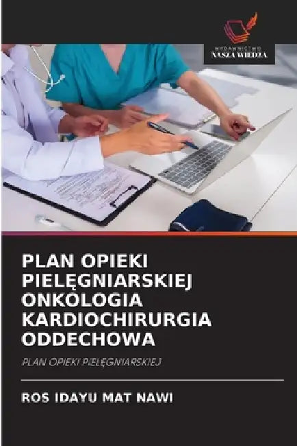 Plan Opieki PielĘgniarskiej Onkologia Kardiochirurgia Oddechowa by Ros Idayu Mat Nawi