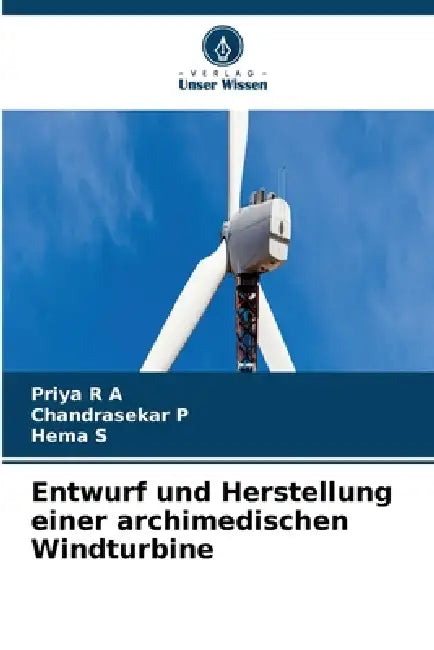 Entwurf und Herstellung einer archimedischen Windturbine by Priya R. a., Chandrasekar P, Hema S