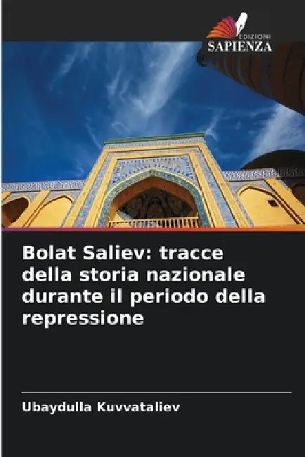 Bolat Saliev: tracce della storia nazionale durante il periodo della repressione by Ubaydulla Kuvvataliev