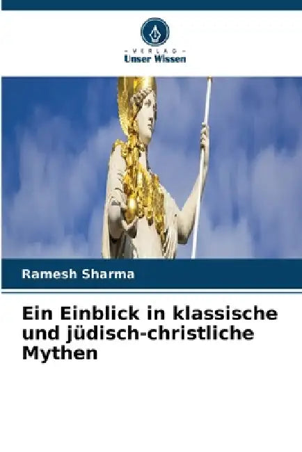 Ein Einblick in klassische und jüdisch-christliche Mythen by Ramesh Sharma
