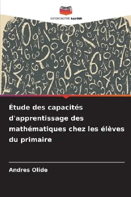 Étude des capacités d'apprentissage des mathématiques chez les élèves du primaire by Andres Olide