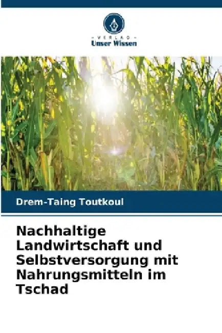 Nachhaltige Landwirtschaft und Selbstversorgung mit Nahrungsmitteln im Tschad by Drem-Taing Toutkoul