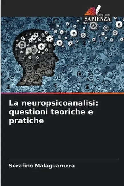 La neuropsicoanalisi: questioni teoriche e pratiche by Serafino Malaguarnera