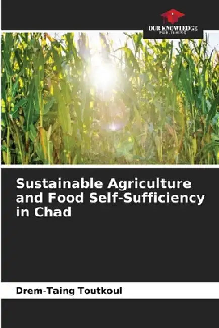 Sustainable Agriculture and Food Self-Sufficiency in Chad by Drem-Taing Toutkoul