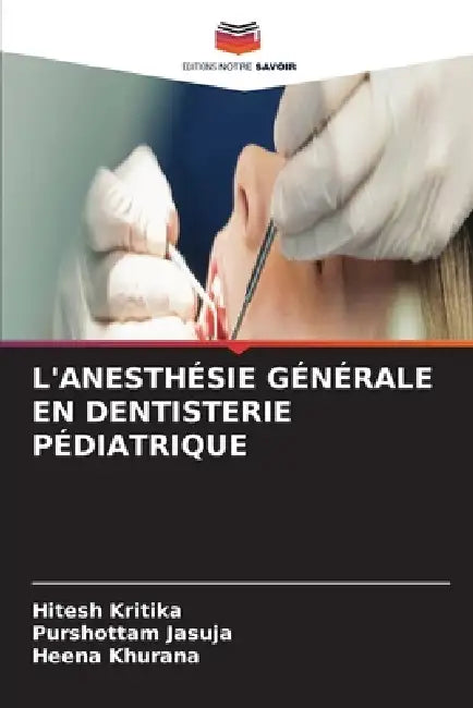 L'Anesthésie Générale En Dentisterie Pédiatrique by Hitesh Kritika, Purshottam Jasuja, Heena Khurana