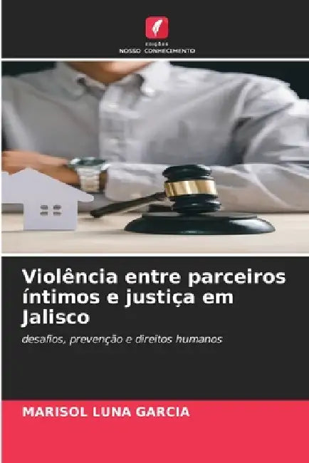 Violência entre parceiros íntimos e justiça em Jalisco by Marisol Luna García