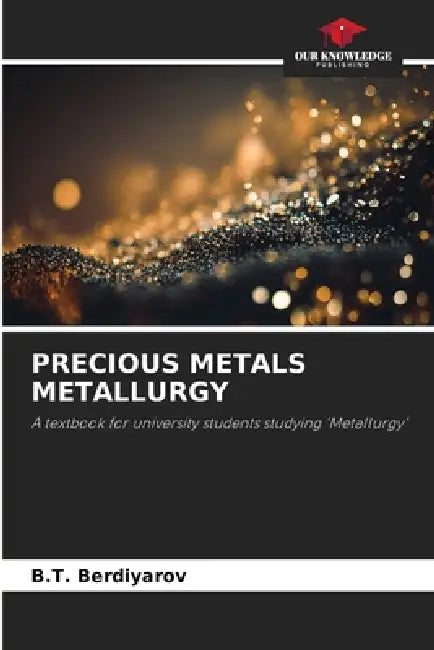 Precious Metals Metallurgy by B. T. Berdiyarov