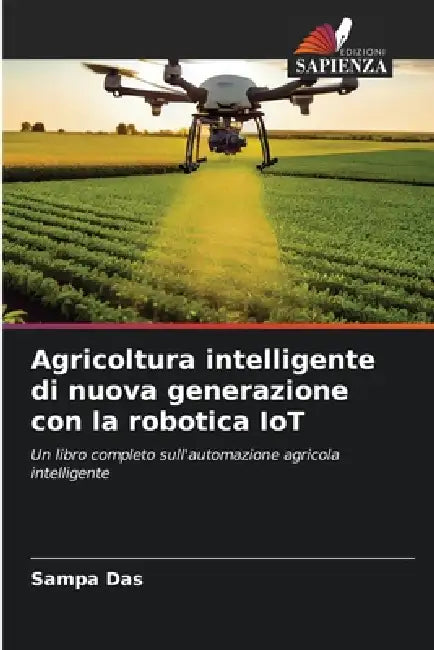 Agricoltura intelligente di nuova generazione con la robotica IoT by Sampa Das