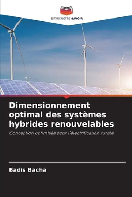 Dimensionnement optimal des systèmes hybrides renouvelables by Badis Bacha