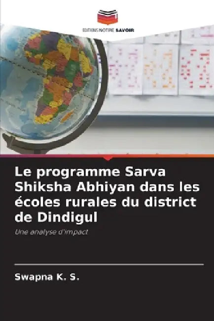 Le programme Sarva Shiksha Abhiyan dans les écoles rurales du district de Dindigul by Swapna K. S.