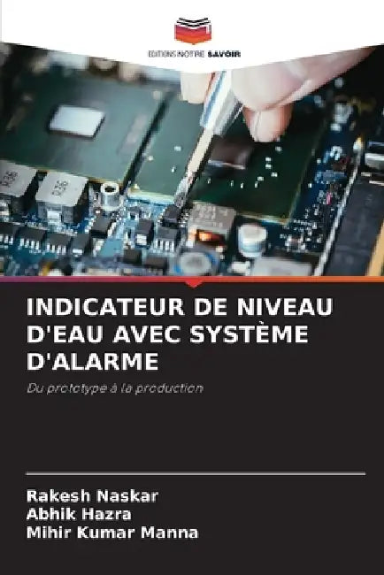 Indicateur de Niveau d'Eau Avec Système d'Alarme by Rakesh Naskar, Abhik Hazra, Mihir Kumar Manna