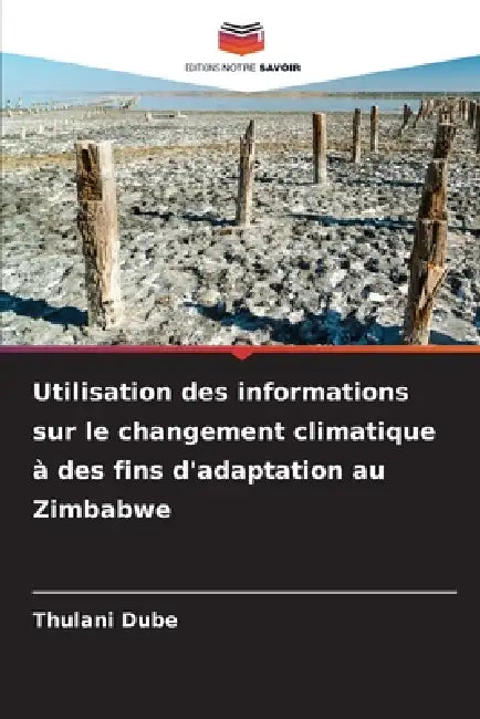 Utilisation des informations sur le changement climatique à des fins d'adaptation au Zimbabwe by Thulani Dube
