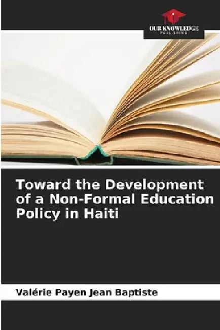 Toward the Development of a Non-Formal Education Policy in Haiti by Valérie Payen Jean Baptiste