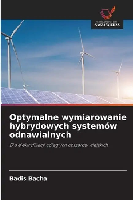 Optymalne wymiarowanie hybrydowych systemów odnawialnych by Badis Bacha