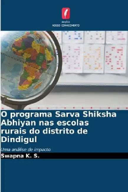 O programa Sarva Shiksha Abhiyan nas escolas rurais do distrito de Dindigul by Swapna K. S.
