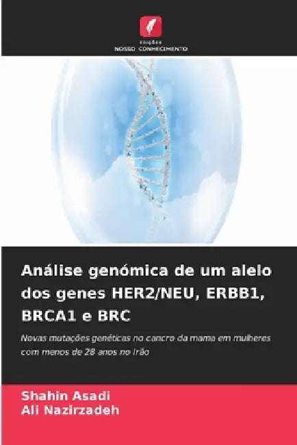 Análise genómica de um alelo dos genes HER2/NEU, ERBB1, BRCA1 e BRC by Shahin Asadi, Ali Nazirzadeh