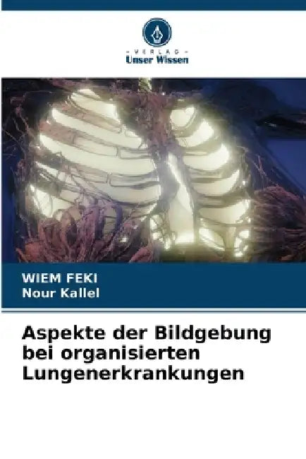 Aspekte der Bildgebung bei organisierten Lungenerkrankungen by Wiem Feki, Nour Kallel