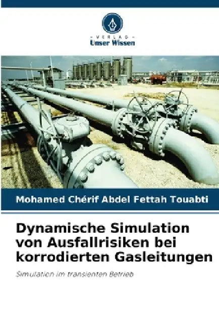 Dynamische Simulation von Ausfallrisiken bei korrodierten Gasleitungen by Mohamed Chérif Abdel Fettah Touabti