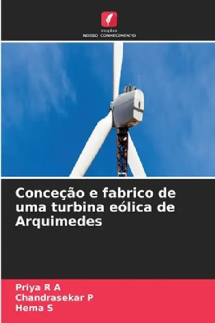 Conceção e fabrico de uma turbina eólica de Arquimedes by Priya R. a., Chandrasekar P, Hema S