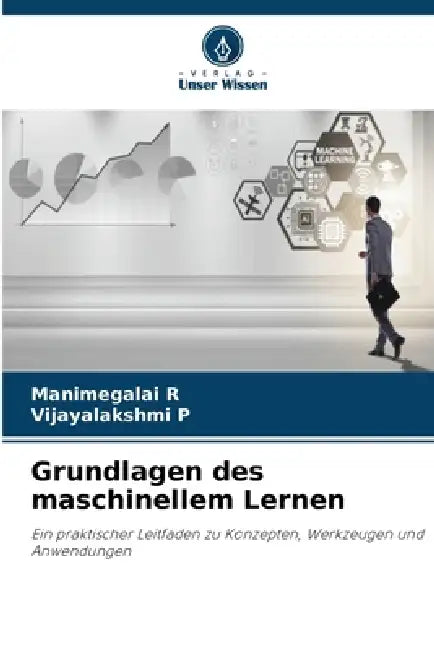 Grundlagen des maschinellem Lernen by Manimegalai R, Vijayalakshmi P