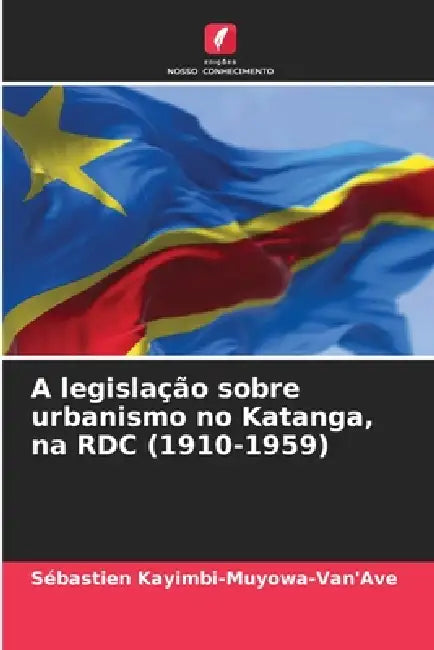 A legislação sobre urbanismo no Katanga, na RDC (1910-1959) by Sébastien Kayimbi-Muyowa-Van'ave