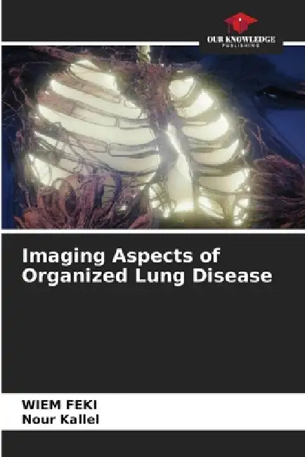 Imaging Aspects of Organized Lung Disease by Wiem Feki, Nour Kallel