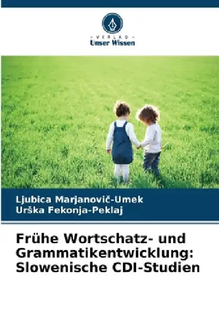 Frühe Wortschatz- und Grammatikentwicklung: Slowenische CDI-Studien by Ljubica Marjanovič-Umek, Urska Fekonja-Peklaj