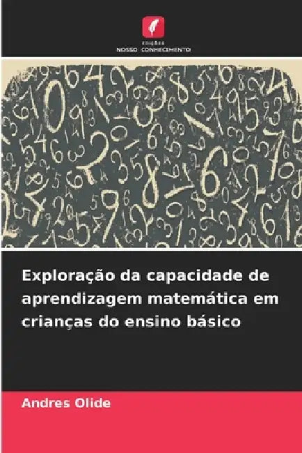 Exploração da capacidade de aprendizagem matemática em crianças do ensino básico by Andres Olide