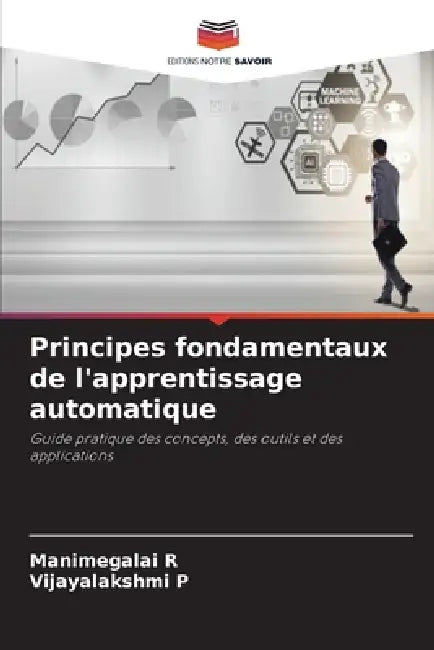 Principes fondamentaux de l'apprentissage automatique by Manimegalai R, Vijayalakshmi P
