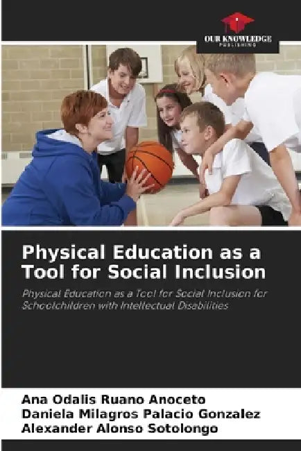 Physical Education as a Tool for Social Inclusion by Ana Odalis Ruano Anoceto, Daniela Milagros Palacio González, Alexander Alonso Sotolongo