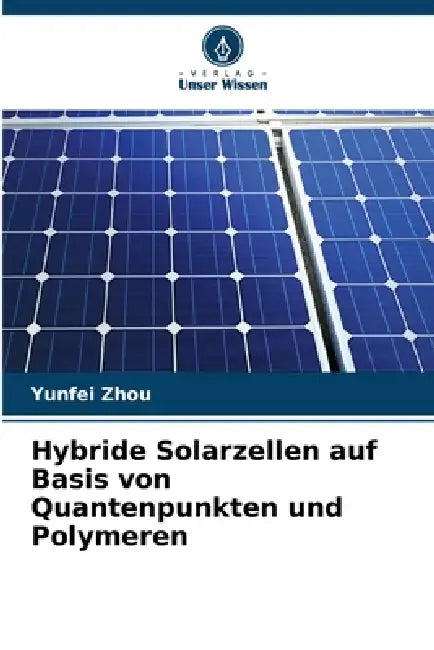 Hybride Solarzellen auf Basis von Quantenpunkten und Polymeren by Yunfei Zhou