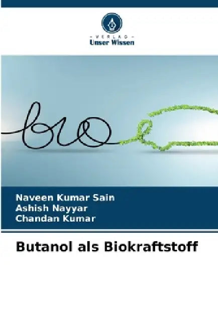 Butanol als Biokraftstoff by Naveen Kumar Sain, Ashish Nayyar, Chandan Kumar
