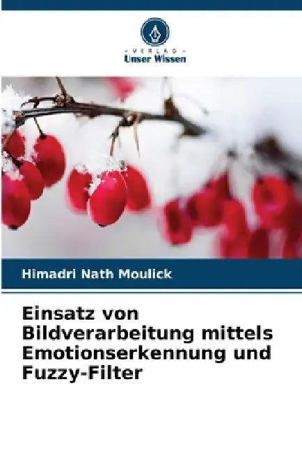 Einsatz von Bildverarbeitung mittels Emotionserkennung und Fuzzy-Filter by Himadri Nath Moulick