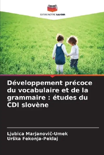 Développement précoce du vocabulaire et de la grammaire: études du CDI slovène by Ljubica Marjanovič-Umek, Urska Fekonja-Peklaj