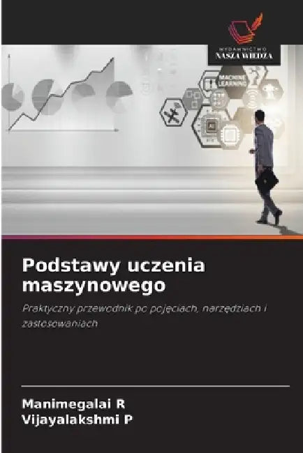 Podstawy uczenia maszynowego by Manimegalai R, Vijayalakshmi P