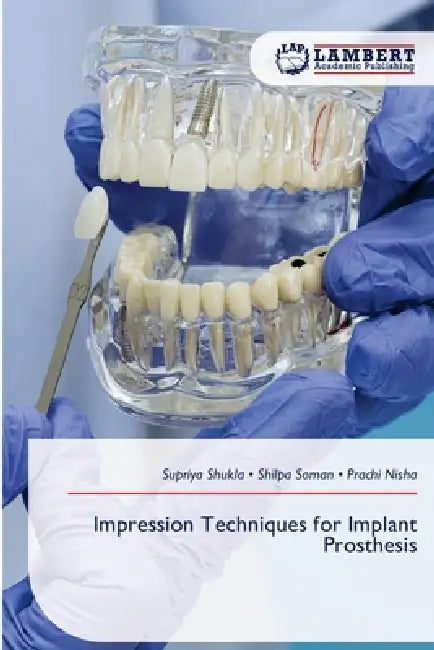 Impression Techniques for Implant Prosthesis by Supriya Shukla, Shilpa Soman, Prachi Nisha