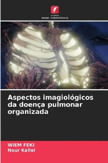 Aspectos imagiológicos da doença pulmonar organizada by Wiem Feki, Nour Kallel